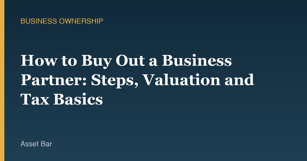 How to Buy Out a Business Partner: Steps, Valuation and Tax Basics